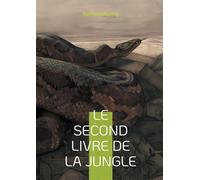Le Second Livre de la jungle: Plongez dans l'univers envoûtant de la jungle avec Mowgli et ses amis, une aventure épique de Rudyard Kipling