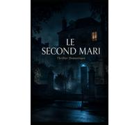 Le Second Mari: Elle n'est pas la première épouse de cette maison. Elle pourrait ne pas être la dernière. Thriller Domestique Psychologique . Roman nouveauté