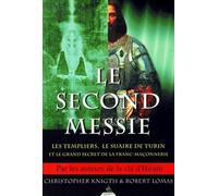 Le Second Messie : Les Templiers, le suaire de Turin et le grand secret de la Franc-maçonnerie