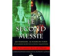Le Second Messie : Les Templiers, le suaire de Turin et le grand secret de la Franc-maçonnerie