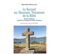 Le Second Ou Nouveau Testament De La Bible - Extraits Commentés Précédés De L'essentiel Du Premier Testament