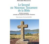 Le Second Ou Nouveau Testament De La Bible - Extraits Commentés Précédés De L'essentiel Du Premier Testament