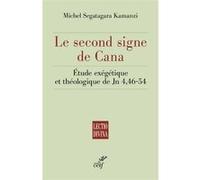 Le second signe de cana - etude exegetique et theologique de jn 4,46-54 Michel Segatagara Kamanzi (Auteur)