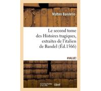 Le Second Tome Des Histoires Tragiques, Extraites De L'italien De Bandel, (Éd.1566)