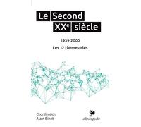 Le Second XXe siècle (1939-2000). Les 12 thèmes-clés 1939-2000, Les 12 thèmes clés - Alain Binet - Ellipses - Poche - Etude