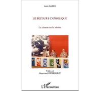 Le secours catholique Le ciment ou la vitrine - Louis Gaben - L'harmattan - broché - Etude