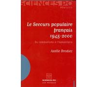 Le Secours populaire français 1945-2000: Du communisme à l'humanitaire
