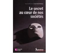 Le Secret Au Coeur De Nos Sociétés - Technique, Éthique, Politique