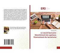 Le secret bancaire: blanchiment de capitaux, financement du terrorisme