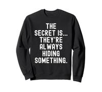 Le Secret, C'est qu'ils cachent Toujours Quelque Chose de Witty Sweatshirt