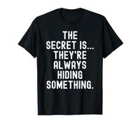 Le Secret, C'est qu'ils cachent Toujours Quelque Chose de Witty T-Shirt