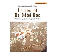 Le secret de Bébé Doc Prophéties et prédictions sur la perle des Antilles - Jean-Luc Divialle Hamlet - Ekola Eirl - broché - Roman