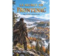 Le Secret de Frontenac: Un roman d'aventures post-apocalyptique dans le Québec de 2666