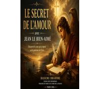 Le Secret de l’Amour avec Jean le Bien-Aimé
