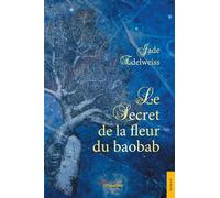 Le Secret de la fleur du baobab - Jade Edelweiss - Jets D'encre - broché - Roman