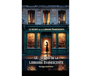 Le Secret de la Libraire Évanescente: Un manuscrit oublié, une rencontre improbable, un amour annoncé. Livre romance contemporaine nouveauté