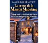 Le secret de la maison madeleine: Calendrier de l'avent | Chaque jour, un indice à découvrir et un soin énergétique à pratiquer