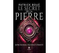 Le secret de la pierre Entre richesse, pouvoir et éternité - Patrick Boué - Le Lys Bleu - broché - Roman