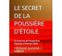 LE SECRET DE LA POUSSIÈRE D'ÉTOILE: Un Exercice de Prospective Radicale à l'Horizon 2500