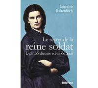 Le secret de la reine soldat: L'extraordinaire soeur de Sissi