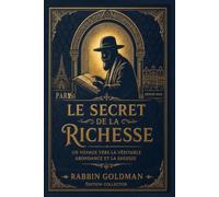 LE SECRET DE LA RICHESSE: Un voyage vers la véritable abondance et la sagesse