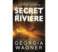 Le Secret de la Rivière: Un thriller policier FBI avec Sophie Quinn Tome 1
