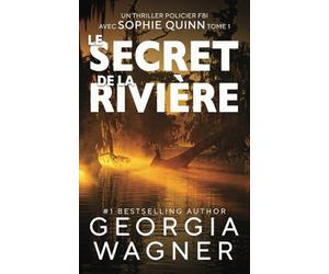 Le Secret de la Rivière: Un thriller policier FBI avec Sophie Quinn Tome 1