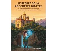 Le Secret de la Rocchetta Mattei: Un conte entre histoire et aventure dans le château le plus mystérieux d'Italie - Âge de lecture : 8-12 ans