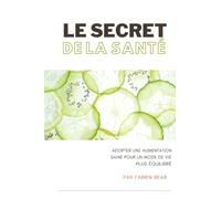 Le secret de la santé: Adopter une alimentation saine pour un mode de vie plus équilibré