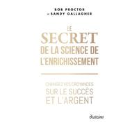 Le Secret de la Science de l'enrichissement - Changez vos croyances sur le succès et l'argent - Bob Proctor - Diateino Eds - broché - Guide