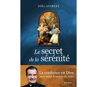 Le Secret De La Sérénité - La Confiance En Dieu Avec Saint François De Sales