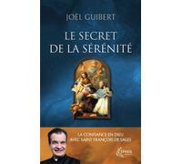Le secret de la sérénité La confiance en Dieu avec saint François de Sales - Joël Guibert - Ephata - Poche - Essai