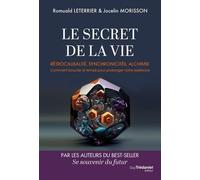 Le Secret de la vie - Rétrocausalité, synchronicités, alchimie. Comment boucler le temps pour prolonger notre existence