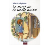 Béatrice Egémar – Le secret de la vieille maison – Roman junior dès 9 ans – Poche
