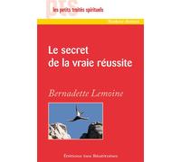 Le secret de la vraie réussite - Bernadette Lemoine - Beatitudes Eds - broché - Essai