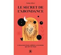 Le secret de l'abondance: 8 semaines pour libérer la richesse qui est en vous