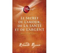 Le secret de l'amour, de la santé et de l'argent - Rhonda Byrne - Un Monde Different - broché - Guide