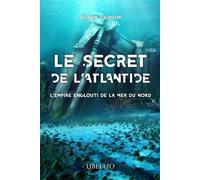 Le secret de l'atlantide L'empire englouti de la Mer du Nord - Jürgen Georg Ferdinand Spanuth - Libellio - broché - Essai