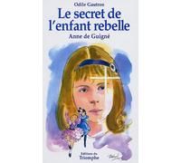 Le secret de l'enfant rebelle : Vénérable Anne de Guigné 1911-1922