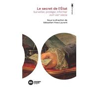 Le secret de l'État: Surveiller, protéger, informer. XVIIe-XXIe siècle