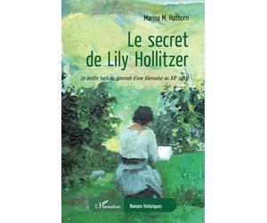 Le secret de Lily Hollitzer: Le destin hors du commun d'une Viennoise au XXe siècle
