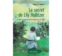 Le secret de Lily Hollitzer: Le destin hors du commun d'une Viennoise au XXe siècle