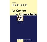 Le secret de l'immortalite Nouvelles - Hubert Haddad - Mille Et Une Nuits - broché - Roman
