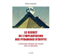 Le secret de l'implantation des pyramides d'Egypte: L'Histoire remise en cause par la mesure