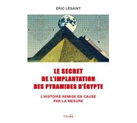 Le secret de l'implantation des pyramides d'Égypte L'Histoire remise en cause par la mesure - Eric Lesaint - Talma Studios - broché - Essai