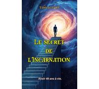 Le secret de l'Incarnation: Avoir 49 ans à vie