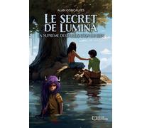 Le Secret de Lumina - Tome 2 - La suprême déstabilisation du Bien - Alan Gonçalves - Hello - broché - Roman