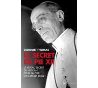 Le Secret de Pie XII Comment Pie XII voulait sauver les juifs - Thomas Gordon - L'artilleur - broché - Biographie