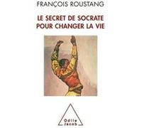 Le Secret de Socrate pour changer la vie François Roustang (Auteur)
