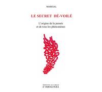 Le secret dé-voilé L'origine de la pensee et de tous les phenomenes - Marigal - L'originel Accarias - broché - Essai